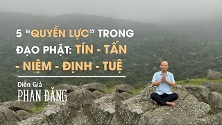 5 loại “quyền lực” trong Đạo Phật | Nhà báo Phan Đăng