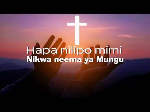 HAPA NILIPO MIMI NI KWA NEEMA YA MUNGU