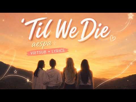 [Vietsub - Lyrics] 'Til We Die - aespa 에스파
