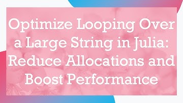 Optimize Looping Over a Large String in Julia: Reduce Allocations and Boost Performance