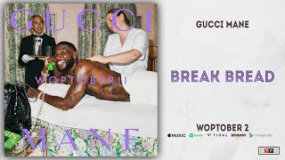 Gucci Mane - Break Bread (Woptober 2)