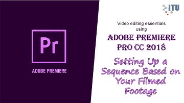 3.2 Setting up a sequence based on your filmed footage