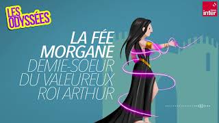 La puissante fée Morgane, demi-soeur du valeureux roi Arthur - Les Odyssées