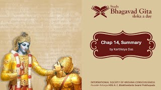 #510 Bhagavad-gita Chapter 14, Summary- Kartikeya das