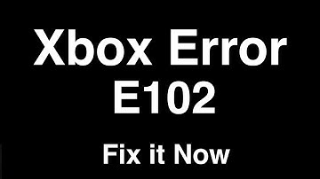 Xbox Error E102  -  Fix it Now