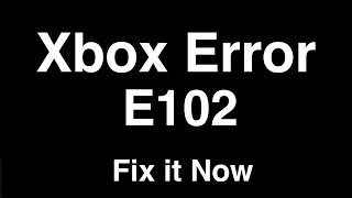 Xbox Error E102  -  Fix it Now