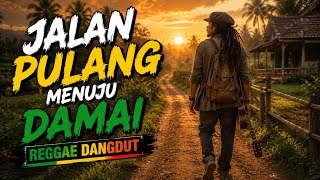 JALAN PULANG MENUJU DAMAI 🎶🌿(reggae slow ) 