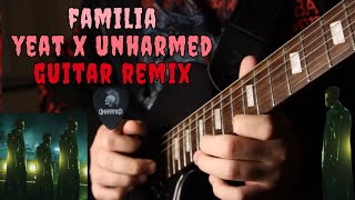 Familia - Yeat x Unharmed (Guitar Remix)