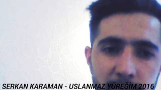 Serkan Karaman - Uslanmaz Yüreğim 2016 yenii Resimi