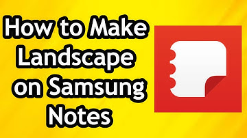 How to Make Landscape on Samsung Notes