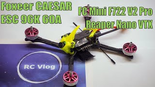 Foxeer CAESAR + Mini F722 V2 Pro + Reaper 96K 60A ESC + Reaper Nano VTX. Сборка и настройка дрона.