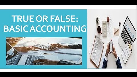 TRUE OR FALSE QUESTIONS #1 (Basic Accounting)