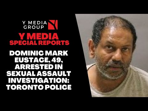 DOMINIC MARK EUSTACE, 49, ARRESTED IN SEXUAL ASSAULT INVESTIGATION: TORONTO POLICE