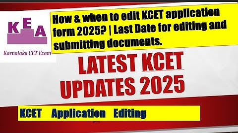 How & when to edit KCET application form 2025? | Last Date for editing and submitting documents.