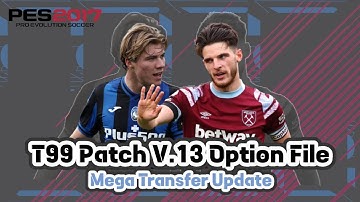 T99 PATCH V.13 OPTION FILE MEGA TRANSFER UPDATE | PES 2017
