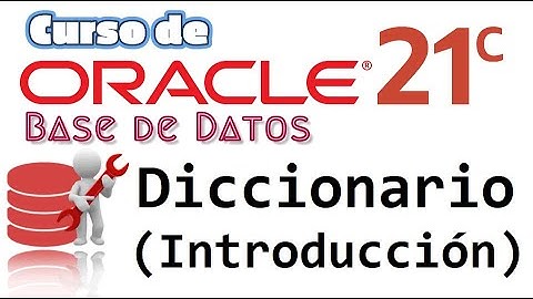 Oracle Base de Datos 21c desde cero para principiantes | DICCIONARIO, (Introducción)  (video 20)