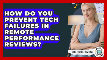 How Do You Prevent Tech Failures In Remote Performance Reviews? - Guide To Work From Home