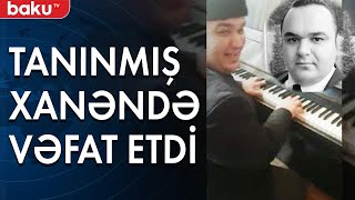 Tanınmış xanəndə Tuqay İsmayılov vəfat etdi - Baku TV Resimi