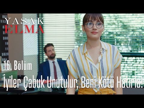 İyiler çabuk unutulur, beni kötü hatırla! - Yasak Elma 16. Bölüm