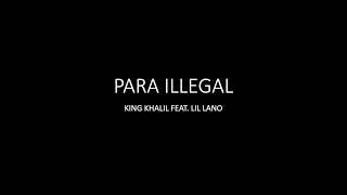 Para Illegal - King Khalil feat. Lil Lano - Lyrics