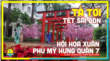 Tết Sài Gòn TẢ TƠI HỘI HOA XUÂN PHÚ MỸ HƯNG Quận 7 Đón Tết Tân Sửu | lang thang Sài Gòn