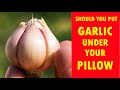 Here’s Why You Should Put Garlic Under Your Pillow