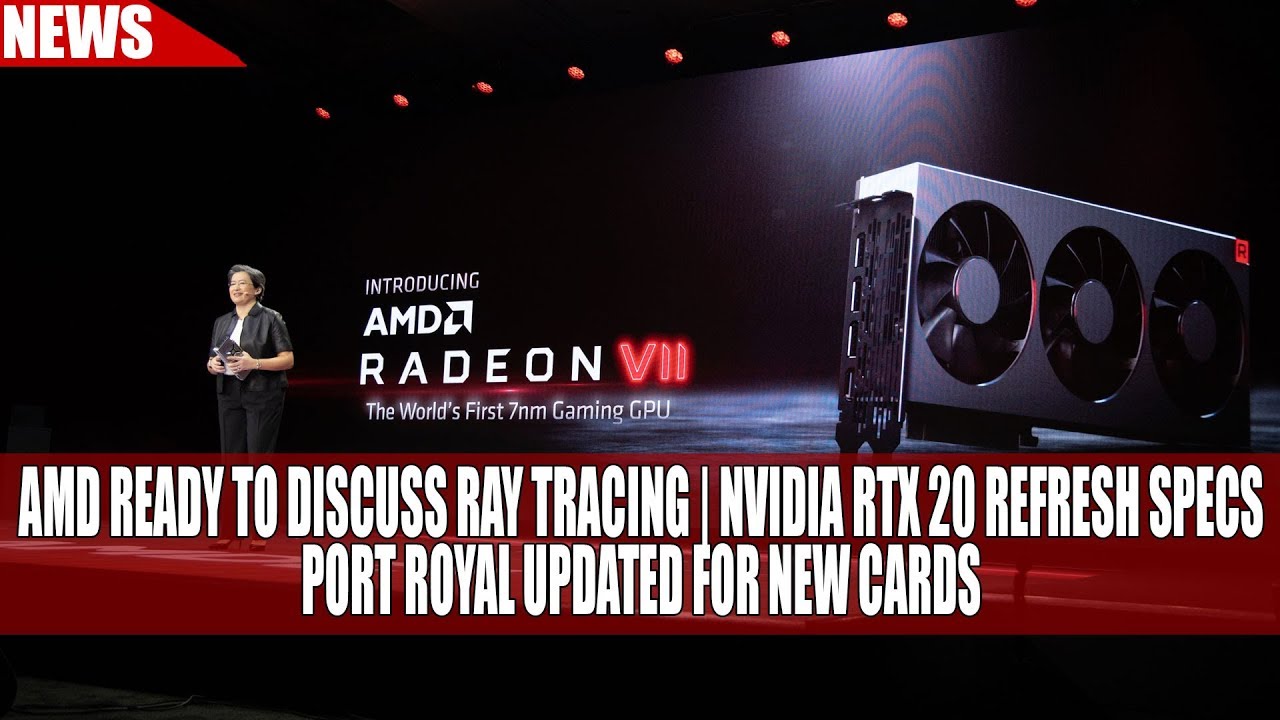 AMD Ready To Discuss Ray Tracing | Nvidia RTX 20 Refresh Specs | Port ...