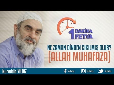 Ne zaman dinden çıkılmış olur Allah muhafaza?/Birfetva - Nureddin YILDIZ