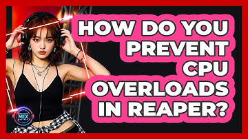 How Do You Prevent CPU Overloads In Reaper? - Electronic Mix Masters