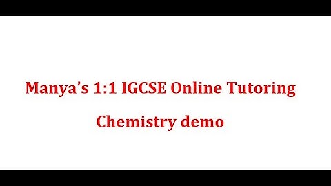 Manya’s 1:1 IGCSE Online Tutoring - Chemistry demo