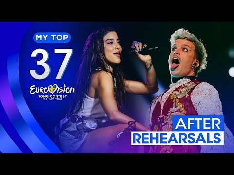 Eurovision 2024: MY TOP 37 (After the Rehearsals)