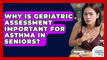 Why Is Geriatric Assessment Important For Asthma In Seniors? - Everyday Asthma Tips