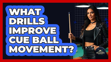 What Drills Improve Cue Ball Movement?