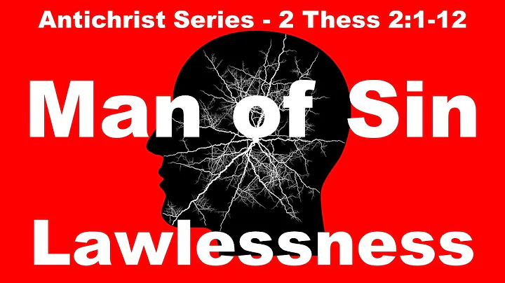 The Man of Sin of 2 Thessalonians, Son of Perdition - The Lawlessness of the Antichrist