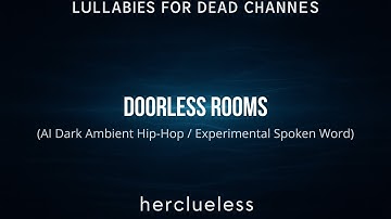 doorless rooms (reupload x4) | herclueless (AI Dark Ambient Hip-Hop / Experimental Spoken Word)