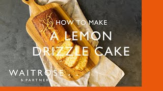 How to Make Lemon Drizzle Cake | Cookery School | Waitrose