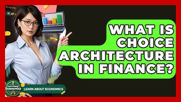 What Is Choice Architecture In Finance? - Learn About Economics