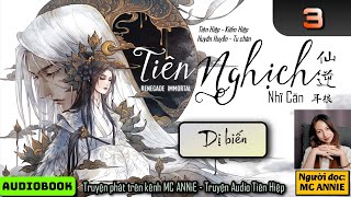 🪐 「 TIÊN NGHỊCH Bản dịch Chuẩn Đủ」- Tập 3 : Dị biến ⭐️ Podcast Huyền Huyễn | Nhĩ Căn / MC ANNiE