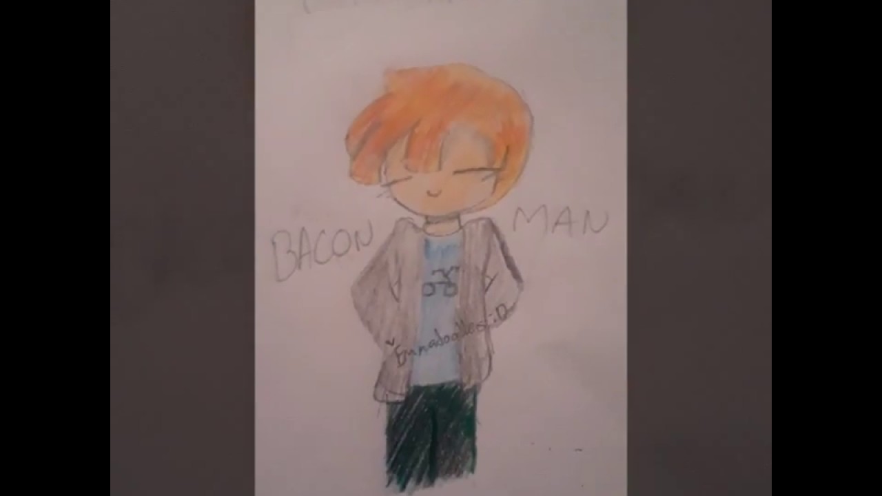 A Gift For Realrosesarered Bacon Man Youtube - bacon man roblox drawing