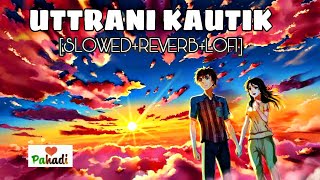 UTTRANI KAUTIK ( Slowed Reverb Lofi ) || PAPPU KARKI || MEENA RANA || Pahadi Songs Lofi Version ||