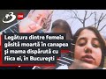 Legătura dintre femeia găsită moartă în canapea şi mama dispărută cu fiica ei, în Bucureşti