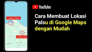 Cara Membuat Lokasi Palsu di Google Maps dengan Mudah