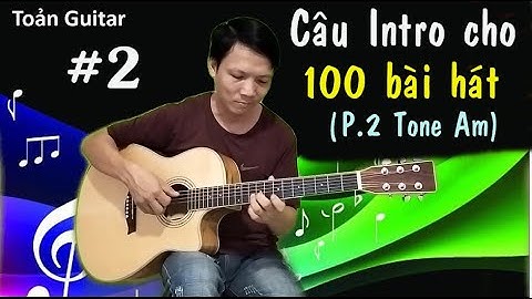 P.2 - Câu intro cho 100 bài hát tone Am - Hướng dẫn guitar intro dạo đầu - Toản Guitar