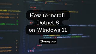 How to install Dotnet 8 on Windows 11 The easy way.