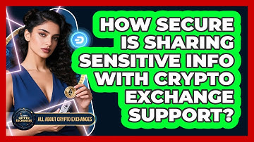 How Secure Is Sharing Sensitive Info With Crypto Exchange Support? - All About Crypto Exchanges