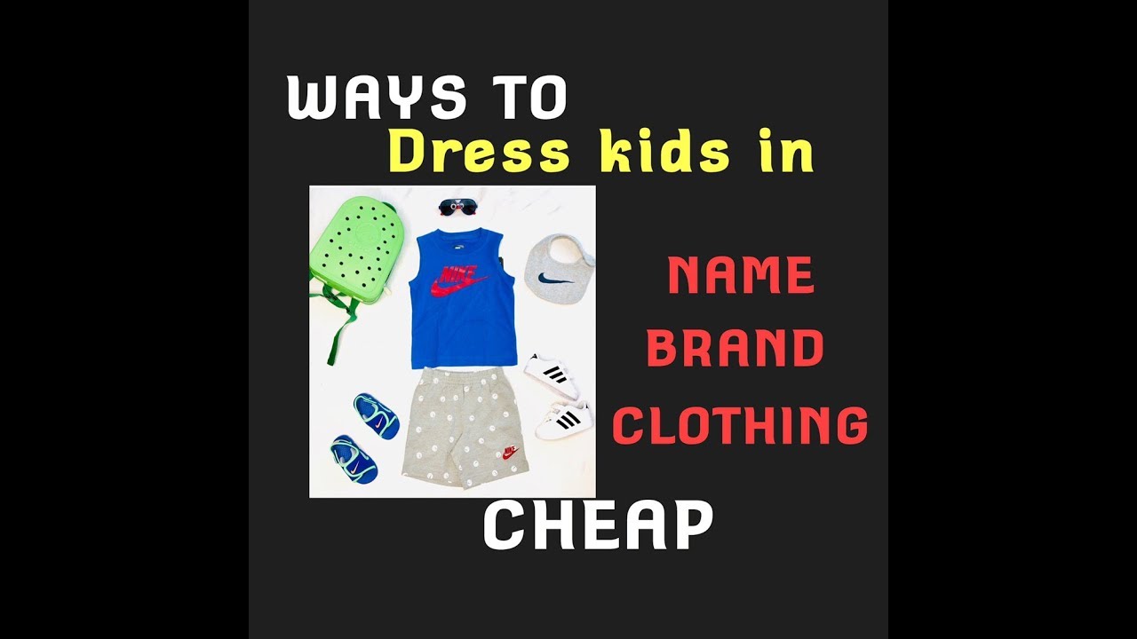 WAYS TO | Dress Kids In Name Brand Clothes CHEAP!!! - YouTube