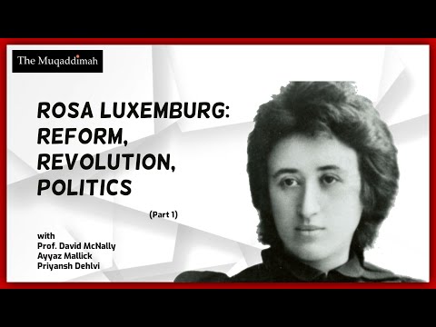 روزا لگزمبرگ: ترمیم پسندی، انقلاب، اور عوامی سیاست | مقدمہٗ فکر | قسط 4