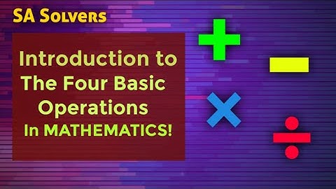 Introduction To The Four Basic Operations In Mathematics | SA Solvers