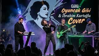 Güllü - Oyuncak Gibi & İbrahim Kurtoğlu Cover 