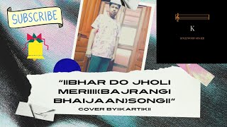 ||Bhar Do Jholi Meri||(Bajrangi Bhaijaan)Song||Cover By||Kartik||